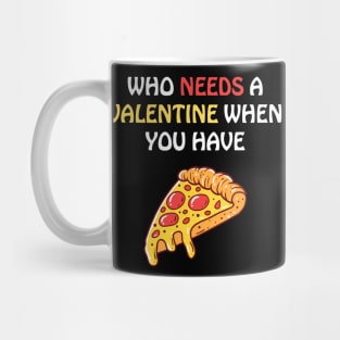 Who needs a valentine when you have pizza Mug